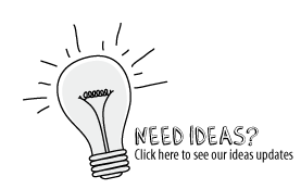 NEED IDEAS?
